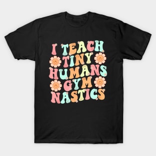 Groovy Gymnastics Teacher I Teach Tiny Humans Gymnastics T-Shirt